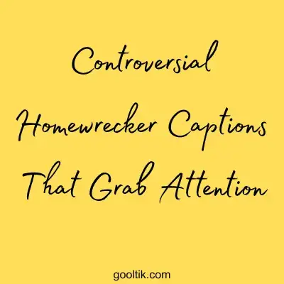 Controversial Homewrecker Captions That Grab Attention