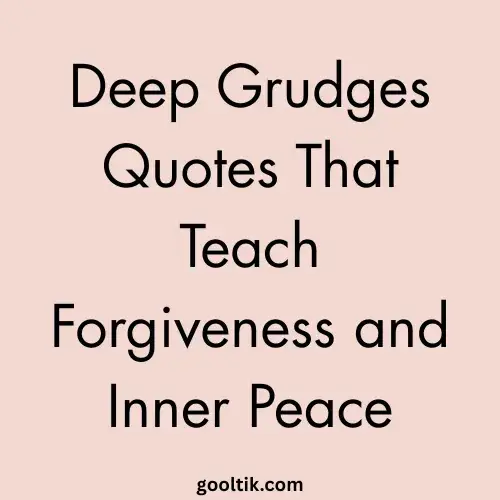 Deep Grudges Quotes That Teach Forgiveness and Inner Peace