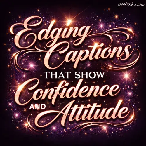 Edging Captions That Show Confidence and Attitude