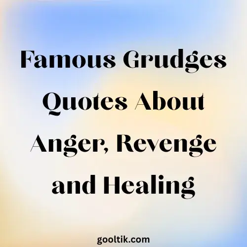 Famous Grudges Quotes About Anger, Revenge and Healing