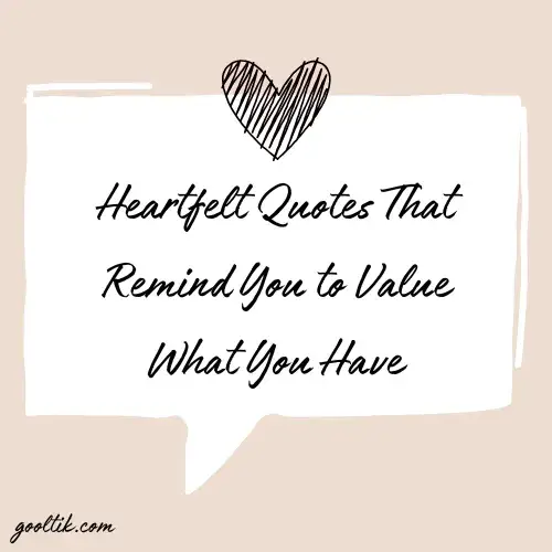 Heartfelt Quotes That Remind You to Value What You Have