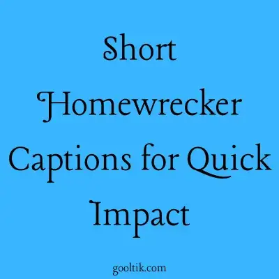 Short Homewrecker Captions for Quick Impact