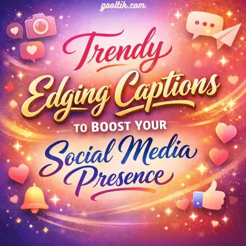 Trendy Edging Captions to Boost Your Social Media Presence