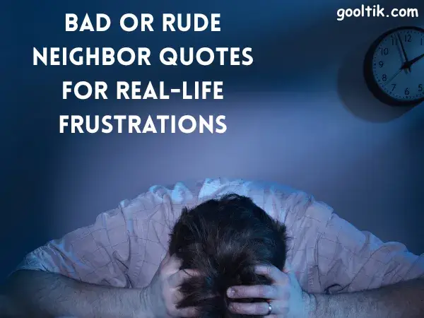 Bad or Rude Neighbor Quotes for Real-Life Frustrations