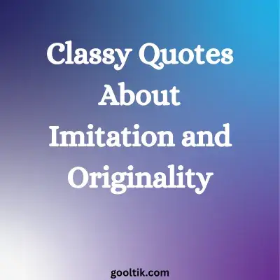 Classy Quotes About Imitation and Originality