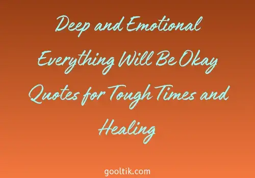 Deep and Emotional Everything Will Be Okay Quotes for Tough Times and Healing