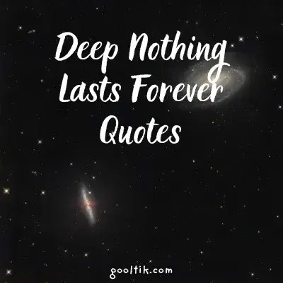 Deep Nothing Lasts Forever Quotes