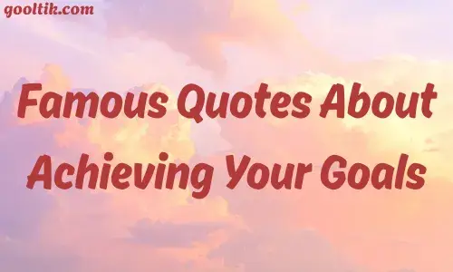 Famous Quotes About Achieving Your Goals