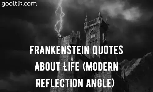 Frankenstein Quotes About Life (Modern Reflection Angle)