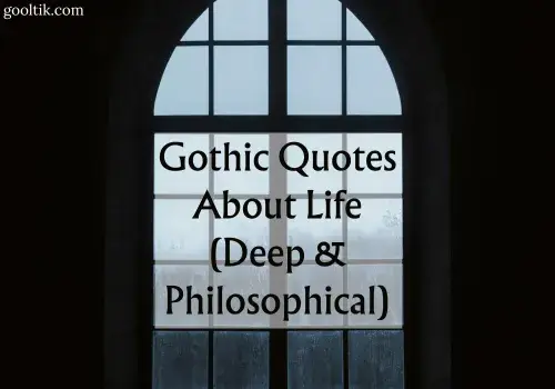 Gothic Quotes About Life (Deep & Philosophical)