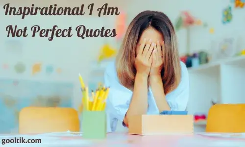 Inspirational I Am Not Perfect Quotes