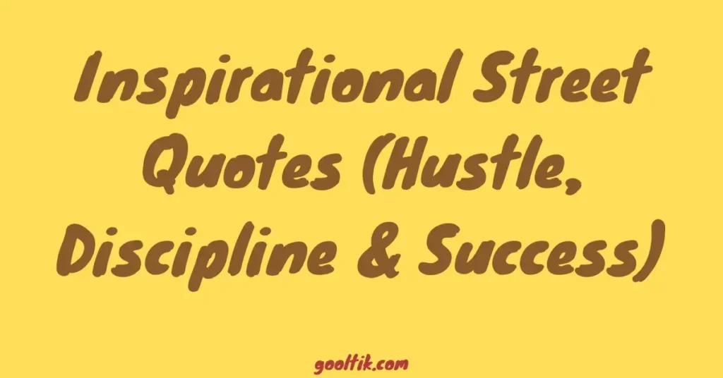 Inspirational Street Quotes (Hustle, Discipline & Success)