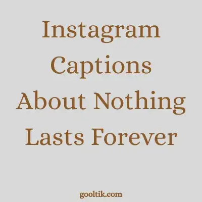 Instagram Captions About Nothing Lasts Forever