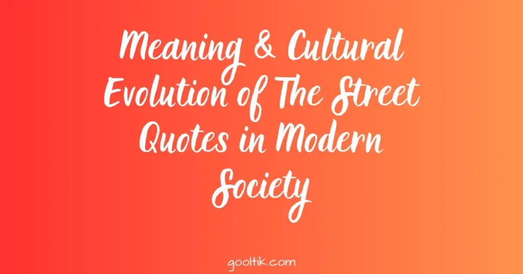 Meaning & Cultural Evolution of The Street Quotes in Modern Society