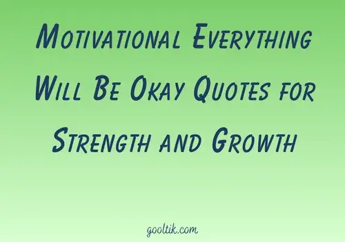 Motivational Everything Will Be Okay Quotes for Strength and Growth