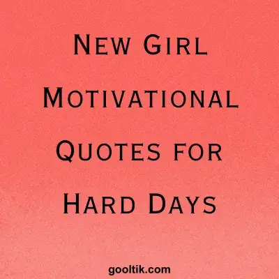 New Girl Motivational Quotes for Hard Days