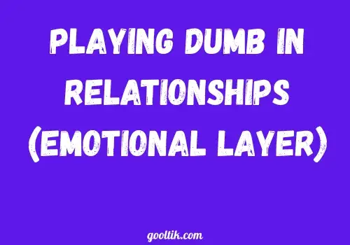 Playing Dumb in Relationships (Emotional Layer)
