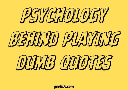 Psychology Behind Playing Dumb Quotes