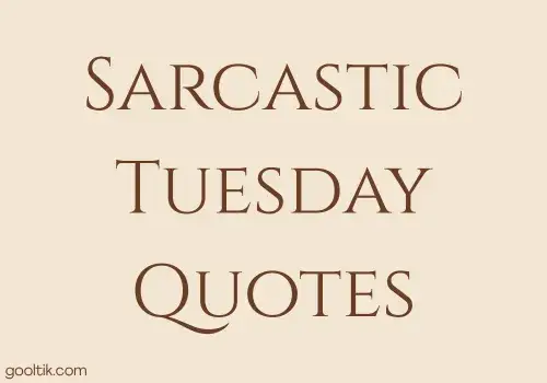 Sarcastic Tuesday Quotes
