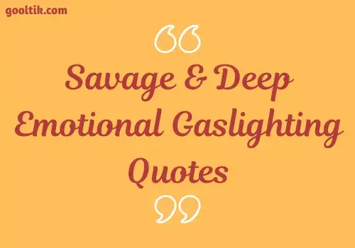 Savage & Deep Emotional Gaslighting Quotes