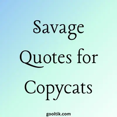 Savage Quotes for Copycats