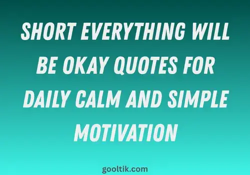 Short Everything Will Be Okay Quotes for Daily Calm and Simple Motivation
