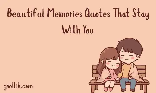Beautiful Memories Quotes That Stay With You