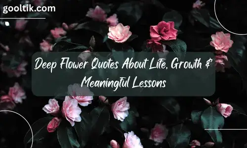 Deep Flower Quotes About Life, Growth & Meaningful Lessons