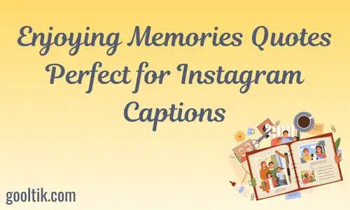 Enjoying Memories Quotes Perfect for Instagram Captions