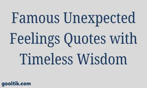 Famous Unexpected Feelings Quotes with Timeless Wisdom