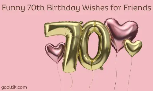 Funny 70th Birthday Wishes for Friends