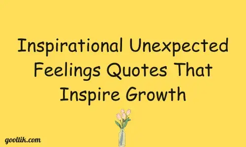 Inspirational Unexpected Feelings Quotes That Inspire Growth