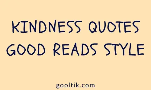 KINDNESS QUOTES GOOD READS STYLE