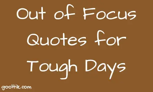 Out of Focus Quotes for Tough Days