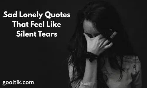 Sad Lonely Quotes That Feel Like Silent Tears