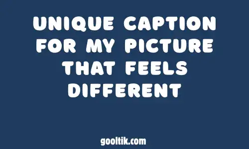 Unique Caption for My Picture That Feels Different