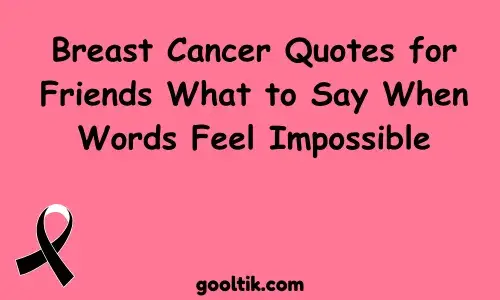 Breast Cancer Quotes for Friends What to Say When Words Feel Impossible