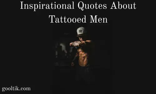 Inspirational Quotes About Tattooed Men