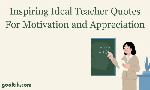 Inspiring Ideal Teacher Quotes For Motivation and Appreciation