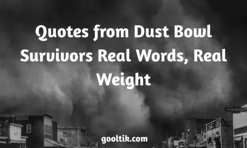 Quotes from Dust Bowl Survivors Real Words, Real Weight