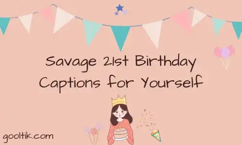 Savage 21st Birthday Captions for Yourself