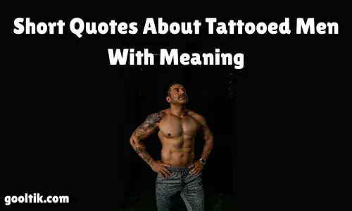 Short Quotes About Tattooed Men With Meaning
