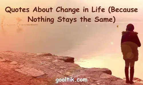 Quotes About Change in Life (Because Nothing Stays the Same)