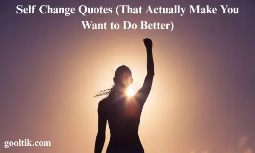 Self Change Quotes (That Actually Make You Want to Do Better)
