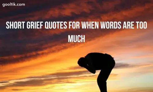Short Grief Quotes for When Words Are Too Much